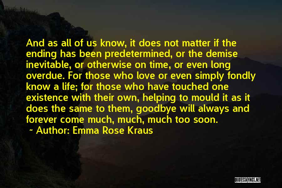 Emma Rose Kraus Quotes: And As All Of Us Know, It Does Not Matter If The Ending Has Been Predetermined, Or The Demise Inevitable,