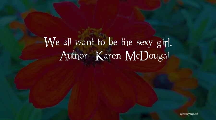 Karen McDougal Quotes: We All Want To Be The Sexy Girl.