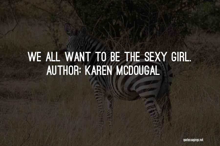 Karen McDougal Quotes: We All Want To Be The Sexy Girl.