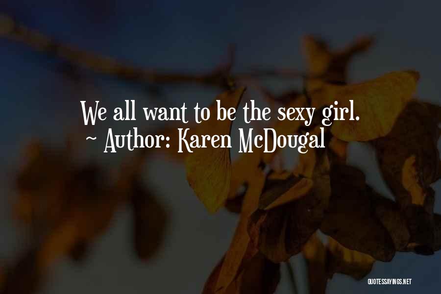 Karen McDougal Quotes: We All Want To Be The Sexy Girl.