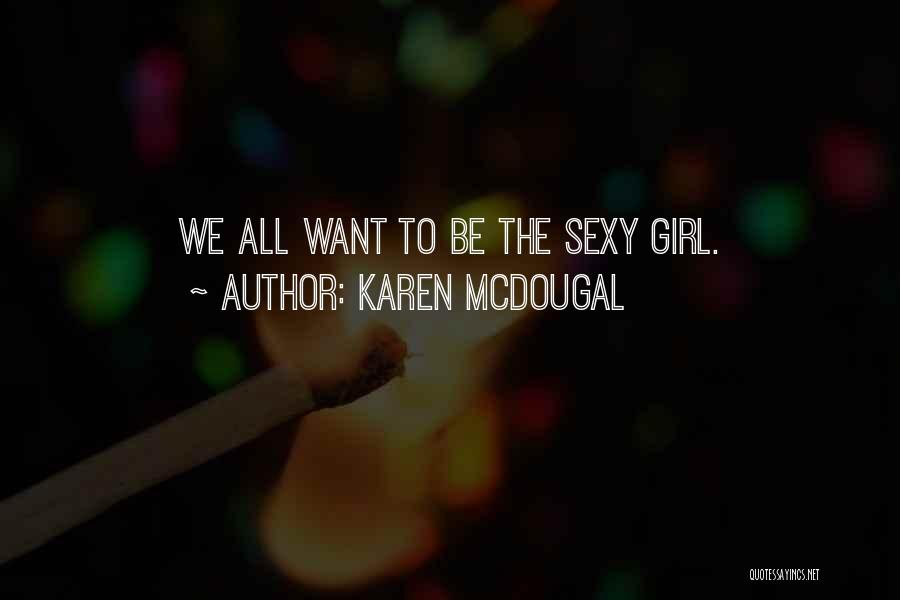 Karen McDougal Quotes: We All Want To Be The Sexy Girl.