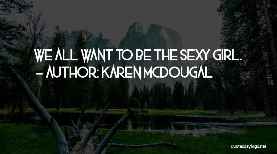 Karen McDougal Quotes: We All Want To Be The Sexy Girl.