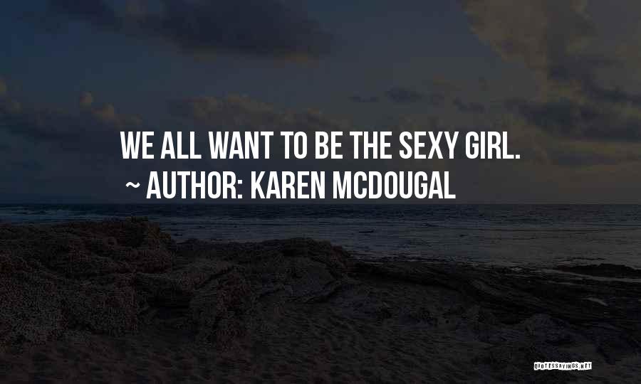 Karen McDougal Quotes: We All Want To Be The Sexy Girl.