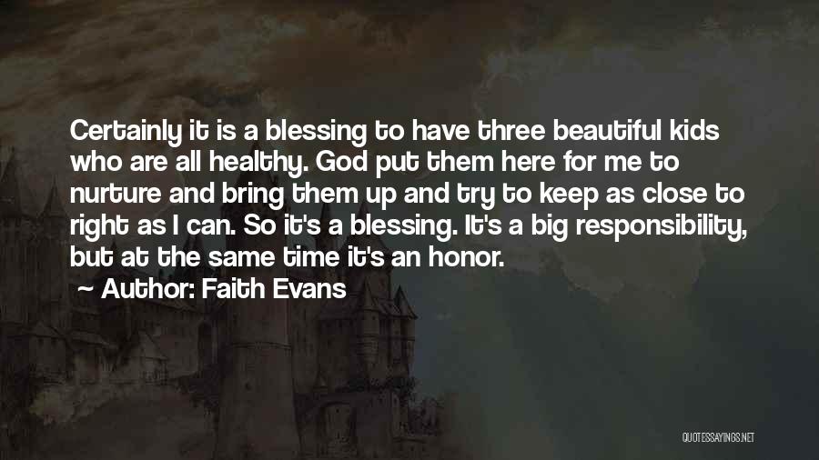 Faith Evans Quotes: Certainly It Is A Blessing To Have Three Beautiful Kids Who Are All Healthy. God Put Them Here For Me