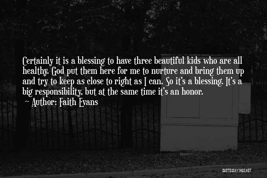 Faith Evans Quotes: Certainly It Is A Blessing To Have Three Beautiful Kids Who Are All Healthy. God Put Them Here For Me