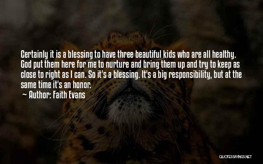 Faith Evans Quotes: Certainly It Is A Blessing To Have Three Beautiful Kids Who Are All Healthy. God Put Them Here For Me