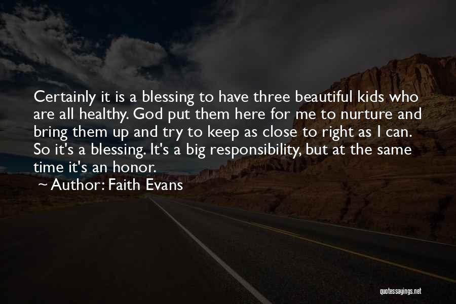 Faith Evans Quotes: Certainly It Is A Blessing To Have Three Beautiful Kids Who Are All Healthy. God Put Them Here For Me