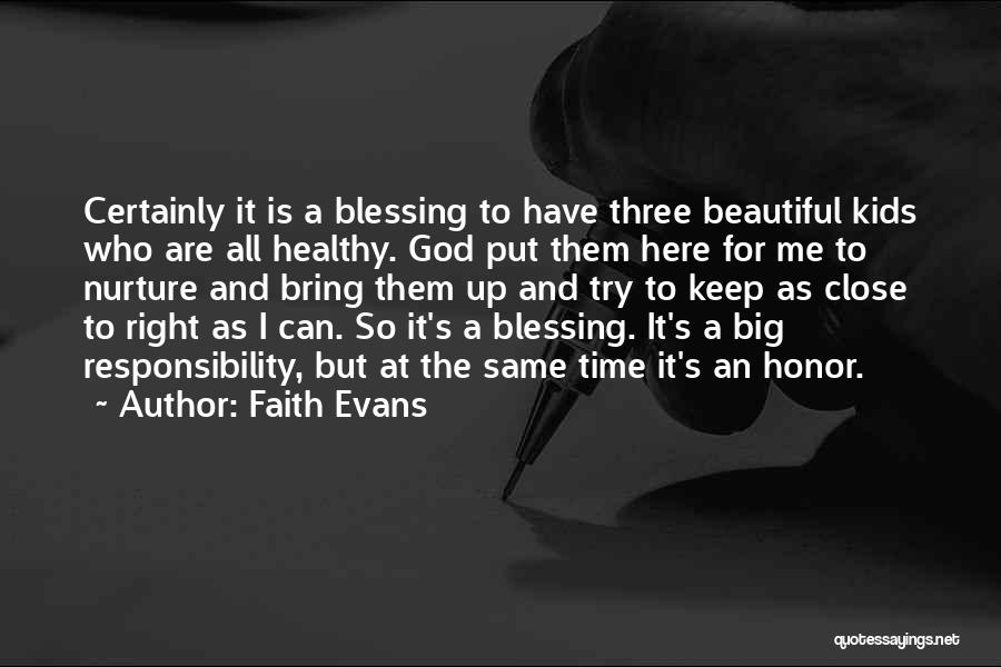 Faith Evans Quotes: Certainly It Is A Blessing To Have Three Beautiful Kids Who Are All Healthy. God Put Them Here For Me