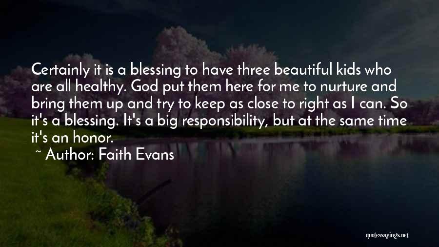 Faith Evans Quotes: Certainly It Is A Blessing To Have Three Beautiful Kids Who Are All Healthy. God Put Them Here For Me