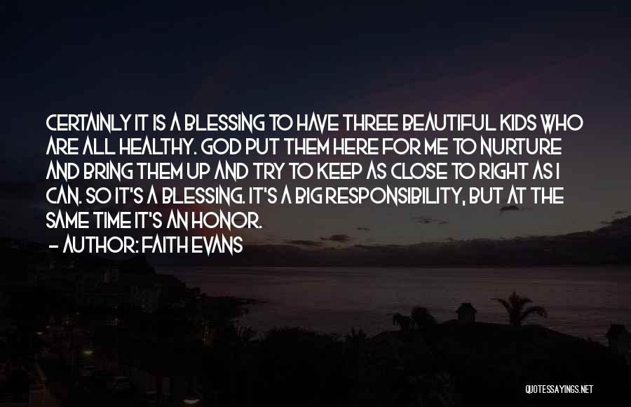 Faith Evans Quotes: Certainly It Is A Blessing To Have Three Beautiful Kids Who Are All Healthy. God Put Them Here For Me