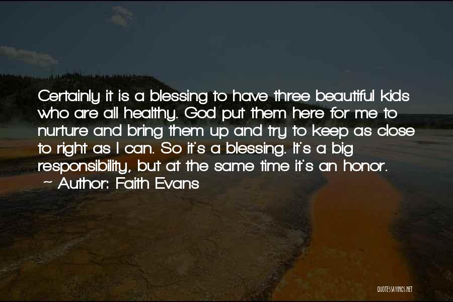 Faith Evans Quotes: Certainly It Is A Blessing To Have Three Beautiful Kids Who Are All Healthy. God Put Them Here For Me