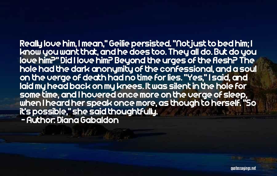 Diana Gabaldon Quotes: Really Love Him, I Mean, Geilie Persisted. Not Just To Bed Him; I Know You Want That, And He Does