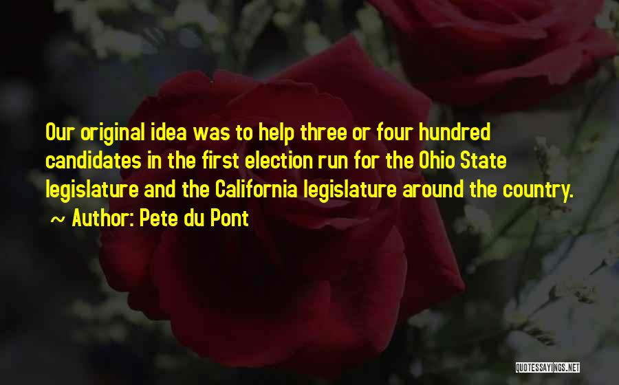 Pete Du Pont Quotes: Our Original Idea Was To Help Three Or Four Hundred Candidates In The First Election Run For The Ohio State