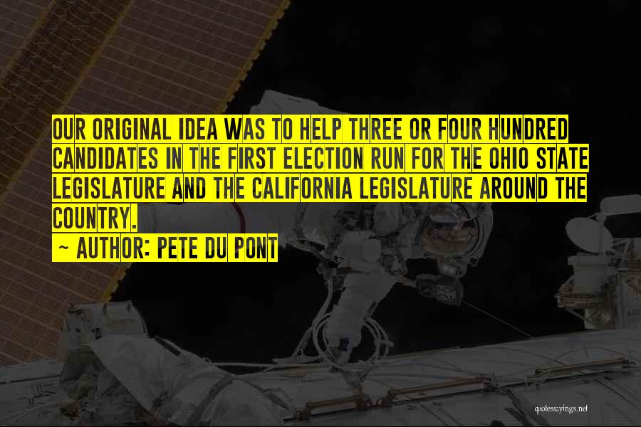 Pete Du Pont Quotes: Our Original Idea Was To Help Three Or Four Hundred Candidates In The First Election Run For The Ohio State
