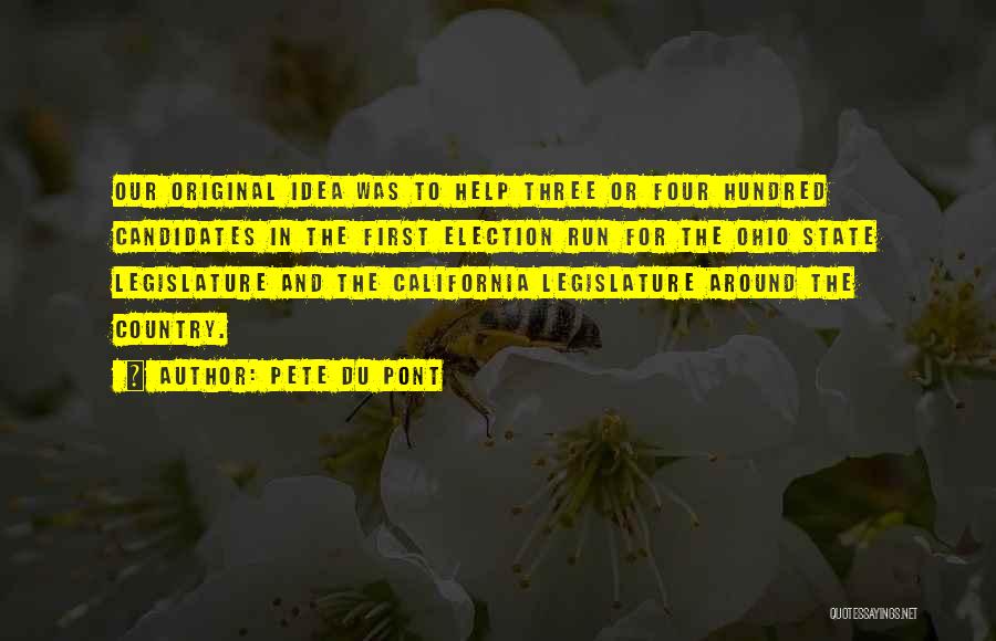 Pete Du Pont Quotes: Our Original Idea Was To Help Three Or Four Hundred Candidates In The First Election Run For The Ohio State