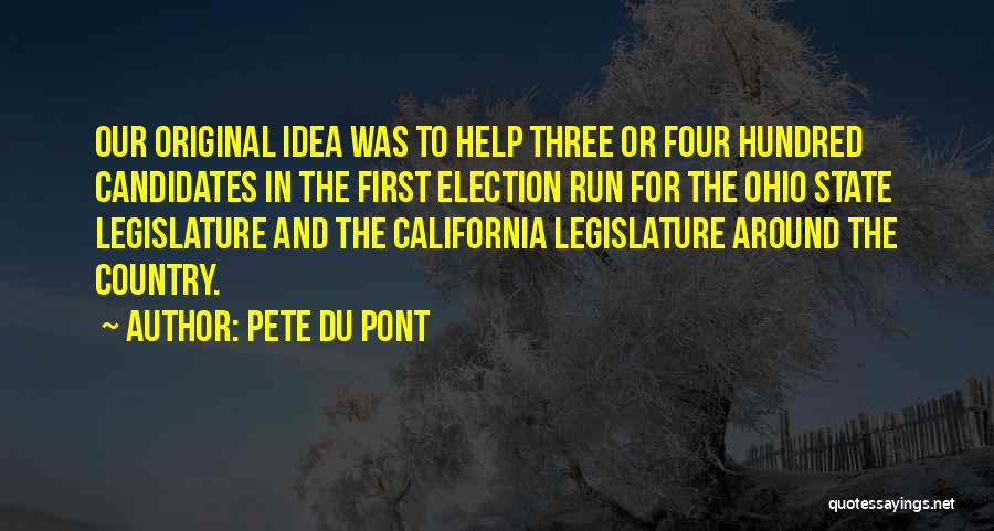 Pete Du Pont Quotes: Our Original Idea Was To Help Three Or Four Hundred Candidates In The First Election Run For The Ohio State