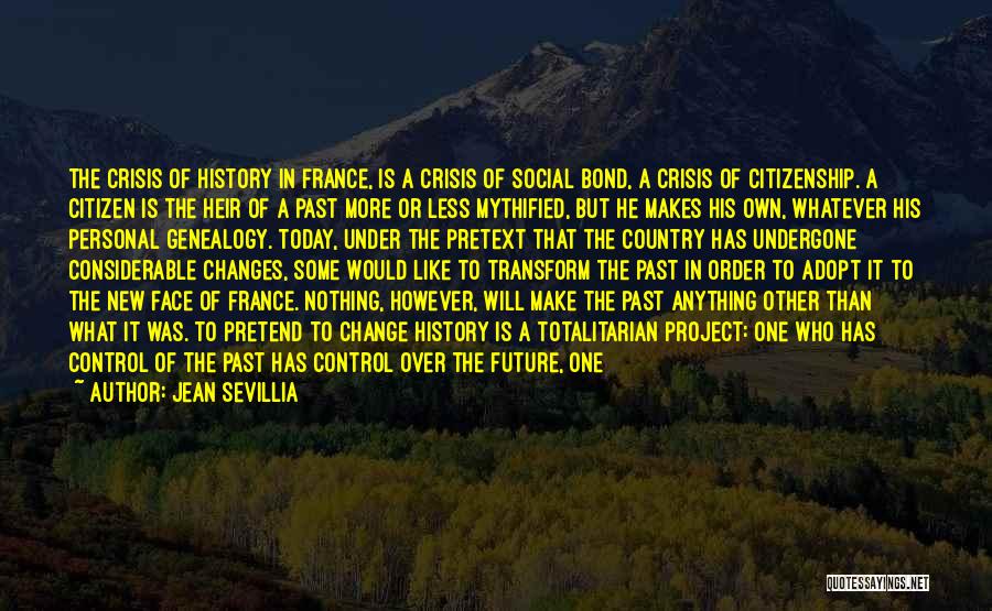 Jean Sevillia Quotes: The Crisis Of History In France, Is A Crisis Of Social Bond, A Crisis Of Citizenship. A Citizen Is The