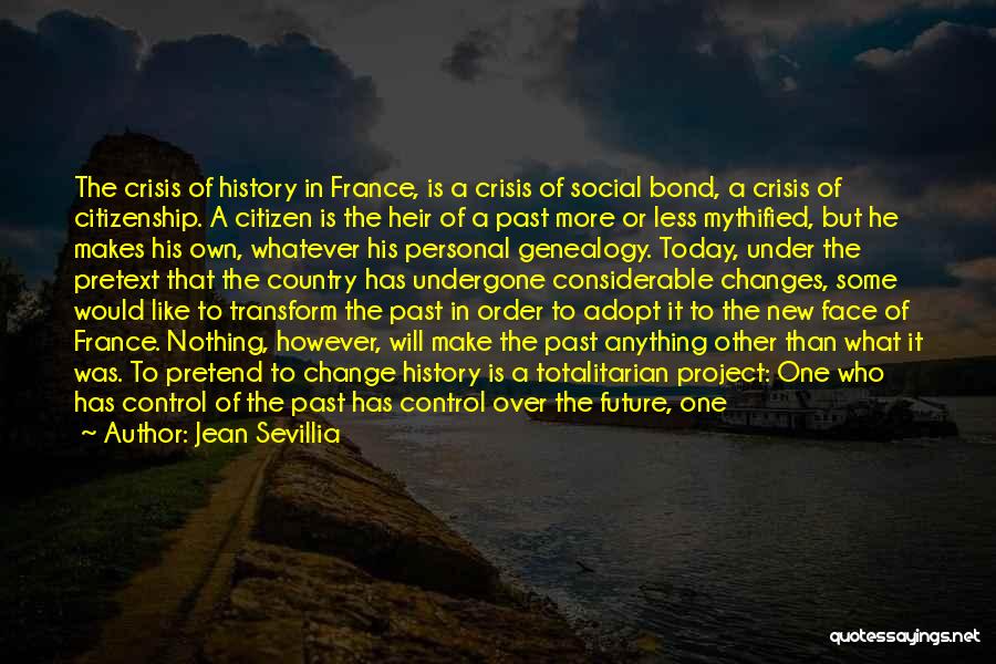 Jean Sevillia Quotes: The Crisis Of History In France, Is A Crisis Of Social Bond, A Crisis Of Citizenship. A Citizen Is The