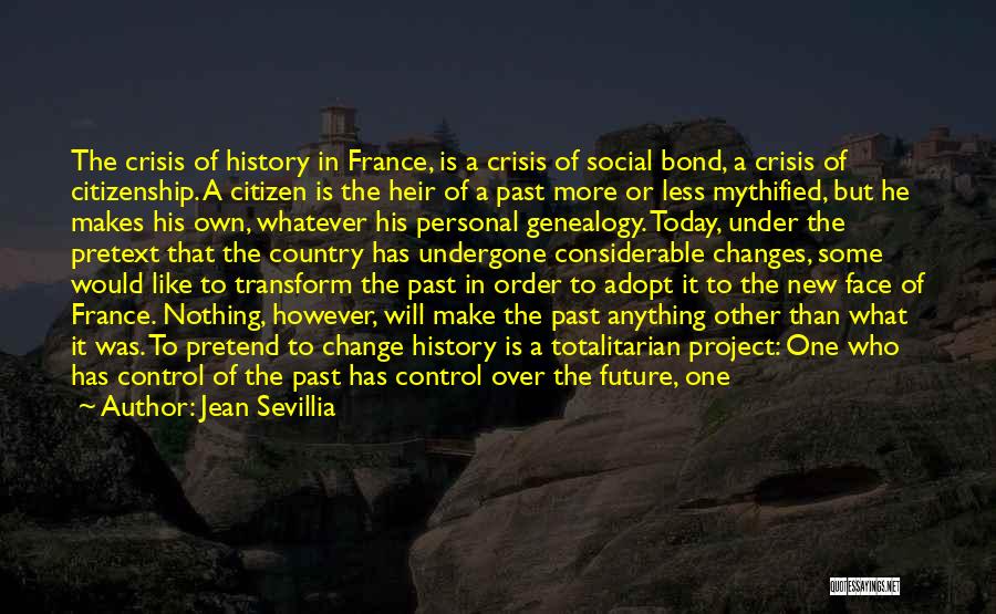 Jean Sevillia Quotes: The Crisis Of History In France, Is A Crisis Of Social Bond, A Crisis Of Citizenship. A Citizen Is The