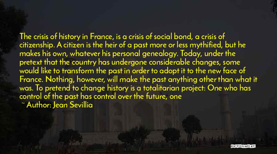 Jean Sevillia Quotes: The Crisis Of History In France, Is A Crisis Of Social Bond, A Crisis Of Citizenship. A Citizen Is The