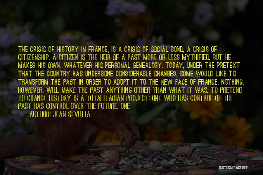 Jean Sevillia Quotes: The Crisis Of History In France, Is A Crisis Of Social Bond, A Crisis Of Citizenship. A Citizen Is The