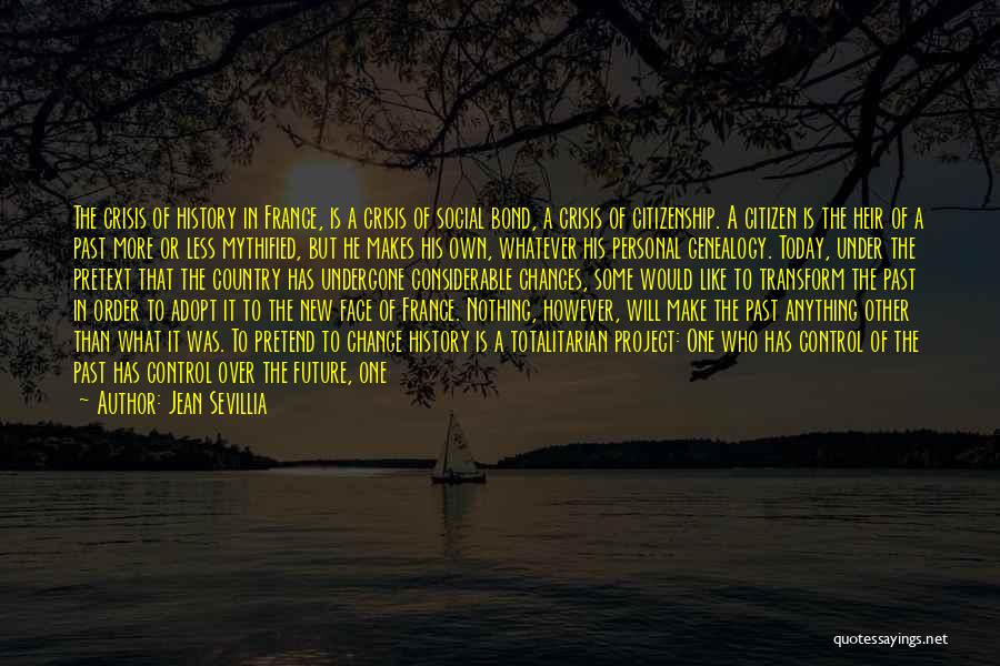 Jean Sevillia Quotes: The Crisis Of History In France, Is A Crisis Of Social Bond, A Crisis Of Citizenship. A Citizen Is The