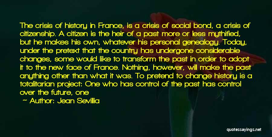 Jean Sevillia Quotes: The Crisis Of History In France, Is A Crisis Of Social Bond, A Crisis Of Citizenship. A Citizen Is The