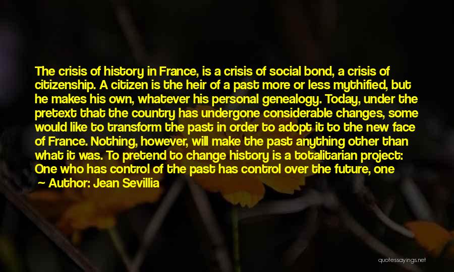 Jean Sevillia Quotes: The Crisis Of History In France, Is A Crisis Of Social Bond, A Crisis Of Citizenship. A Citizen Is The