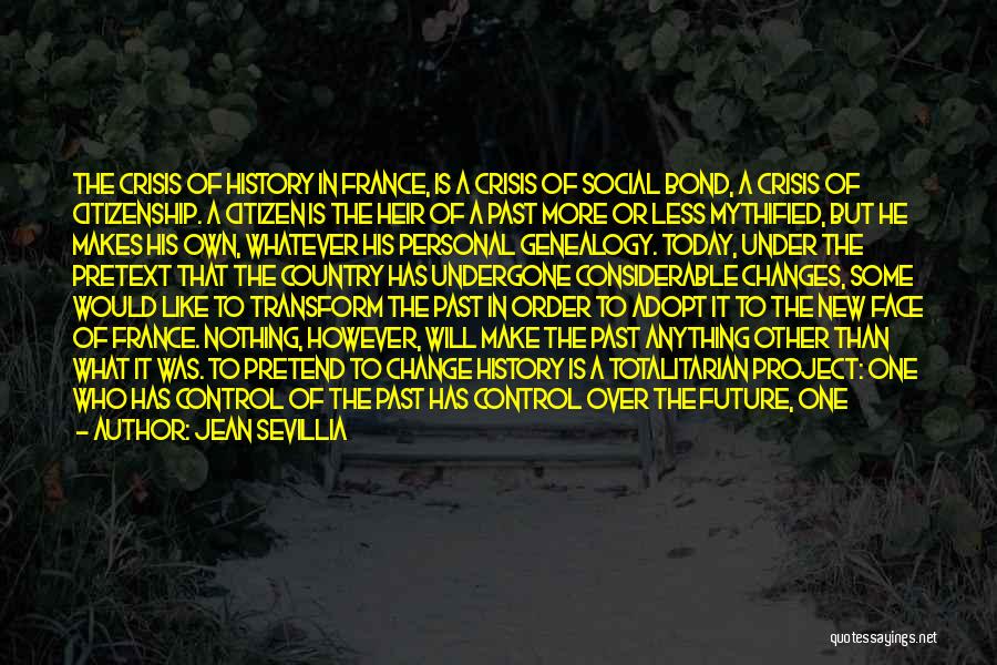 Jean Sevillia Quotes: The Crisis Of History In France, Is A Crisis Of Social Bond, A Crisis Of Citizenship. A Citizen Is The
