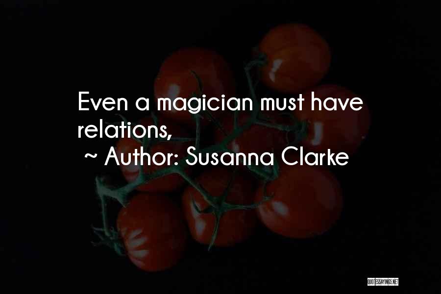 Susanna Clarke Quotes: Even A Magician Must Have Relations,