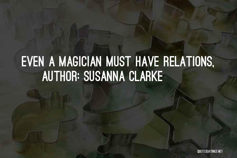 Susanna Clarke Quotes: Even A Magician Must Have Relations,
