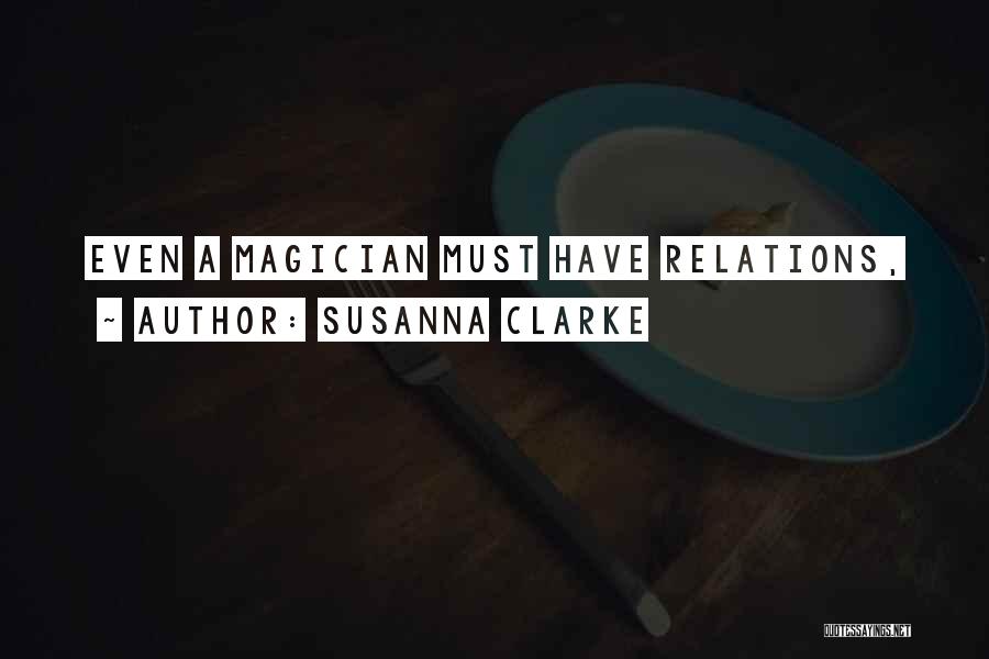 Susanna Clarke Quotes: Even A Magician Must Have Relations,