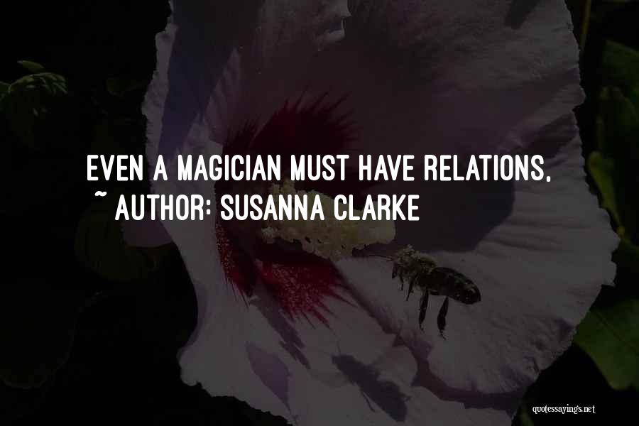 Susanna Clarke Quotes: Even A Magician Must Have Relations,