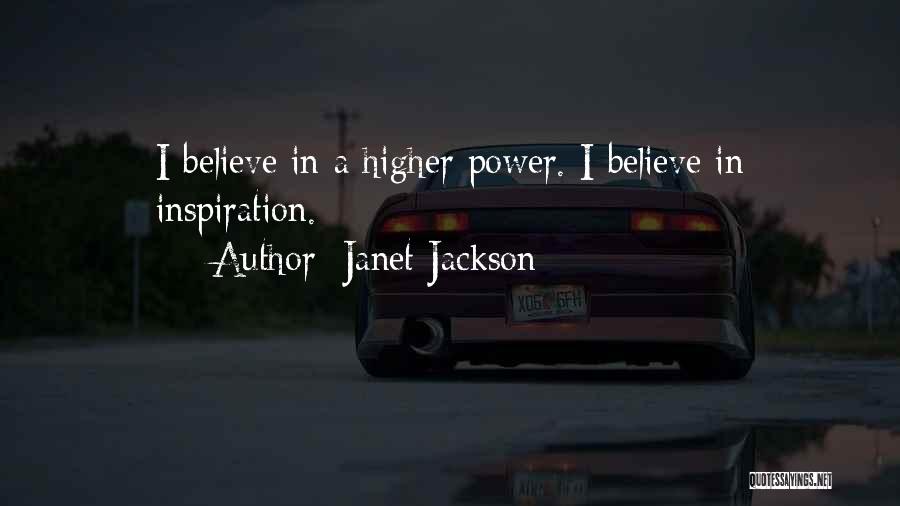Janet Jackson Quotes: I Believe In A Higher Power. I Believe In Inspiration.