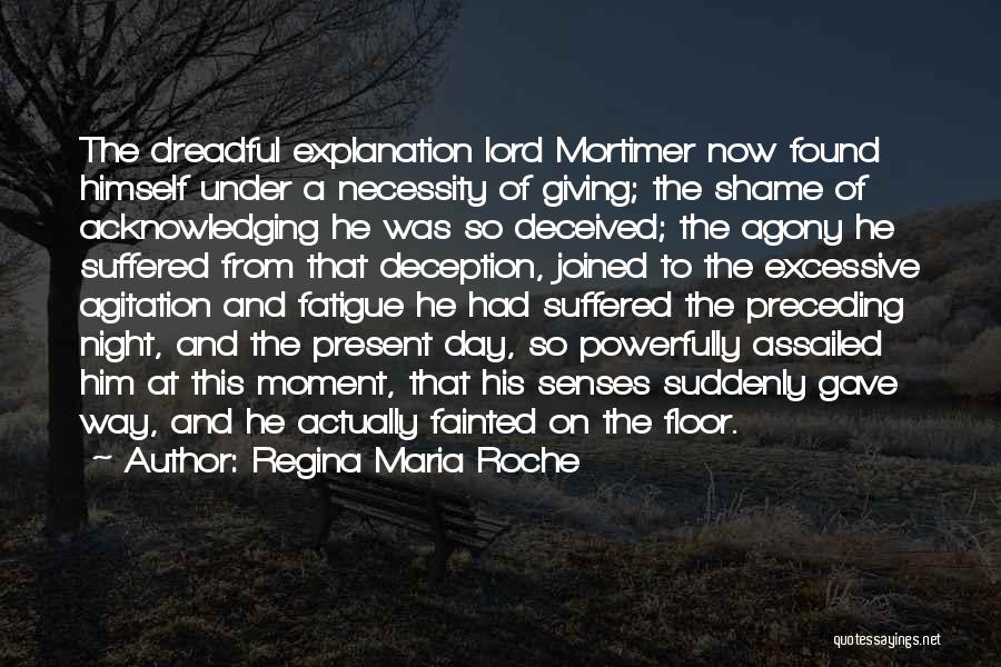 Regina Maria Roche Quotes: The Dreadful Explanation Lord Mortimer Now Found Himself Under A Necessity Of Giving; The Shame Of Acknowledging He Was So