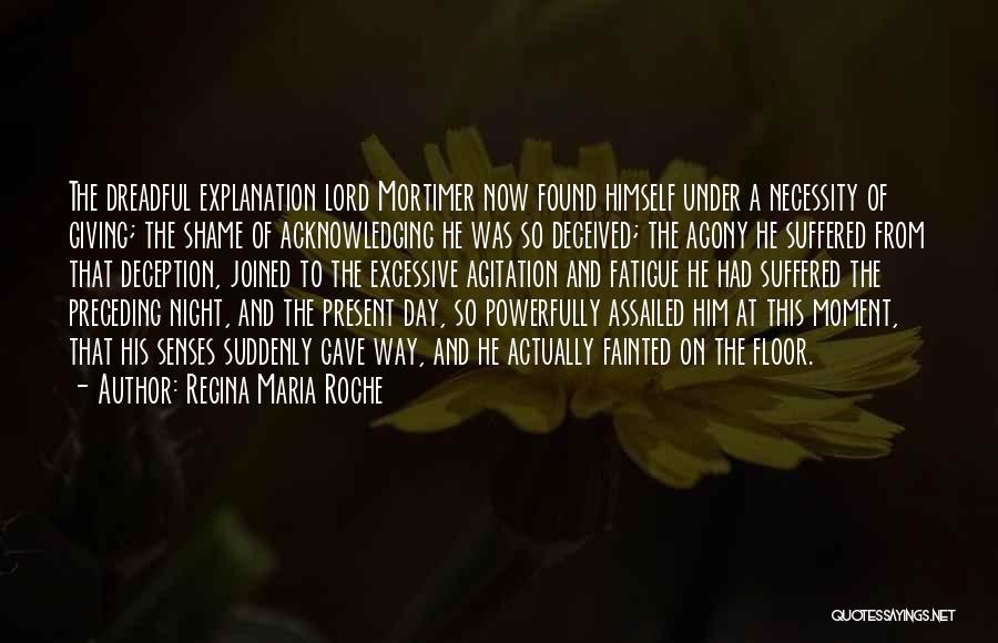 Regina Maria Roche Quotes: The Dreadful Explanation Lord Mortimer Now Found Himself Under A Necessity Of Giving; The Shame Of Acknowledging He Was So