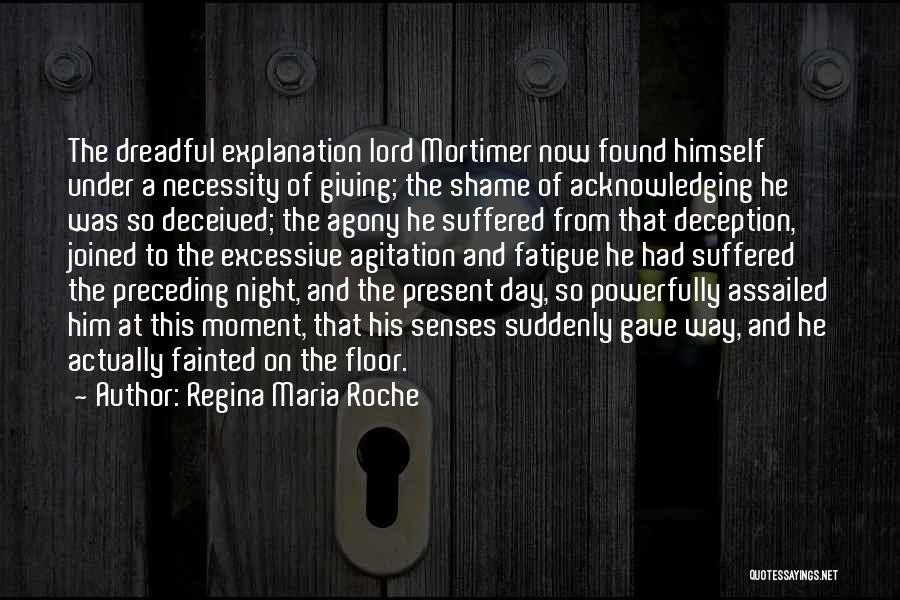 Regina Maria Roche Quotes: The Dreadful Explanation Lord Mortimer Now Found Himself Under A Necessity Of Giving; The Shame Of Acknowledging He Was So