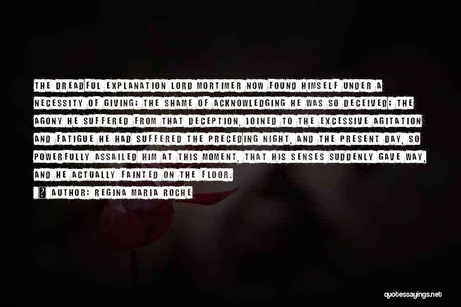 Regina Maria Roche Quotes: The Dreadful Explanation Lord Mortimer Now Found Himself Under A Necessity Of Giving; The Shame Of Acknowledging He Was So