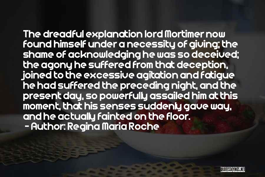 Regina Maria Roche Quotes: The Dreadful Explanation Lord Mortimer Now Found Himself Under A Necessity Of Giving; The Shame Of Acknowledging He Was So