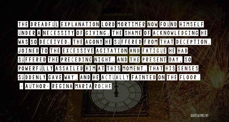 Regina Maria Roche Quotes: The Dreadful Explanation Lord Mortimer Now Found Himself Under A Necessity Of Giving; The Shame Of Acknowledging He Was So