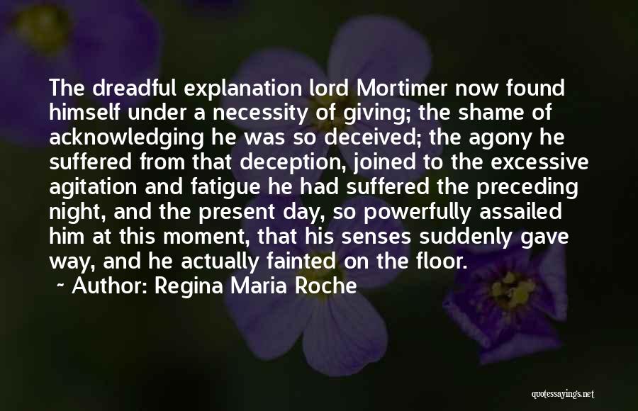Regina Maria Roche Quotes: The Dreadful Explanation Lord Mortimer Now Found Himself Under A Necessity Of Giving; The Shame Of Acknowledging He Was So