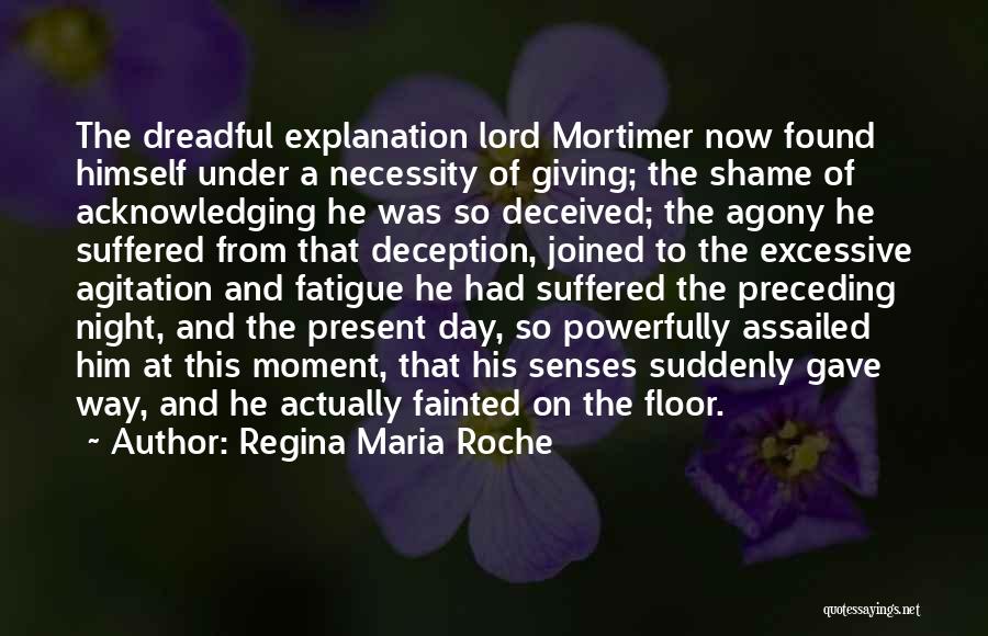 Regina Maria Roche Quotes: The Dreadful Explanation Lord Mortimer Now Found Himself Under A Necessity Of Giving; The Shame Of Acknowledging He Was So