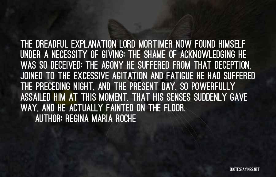 Regina Maria Roche Quotes: The Dreadful Explanation Lord Mortimer Now Found Himself Under A Necessity Of Giving; The Shame Of Acknowledging He Was So