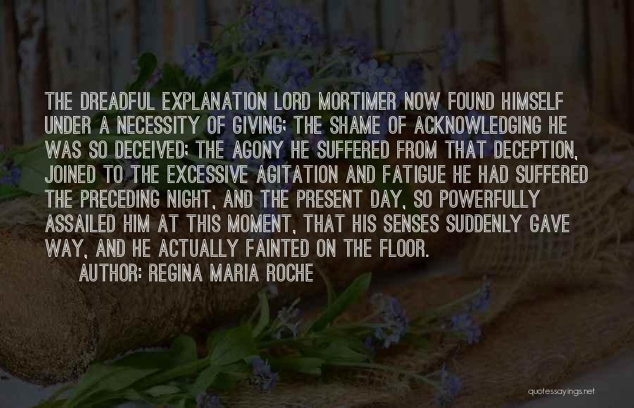 Regina Maria Roche Quotes: The Dreadful Explanation Lord Mortimer Now Found Himself Under A Necessity Of Giving; The Shame Of Acknowledging He Was So