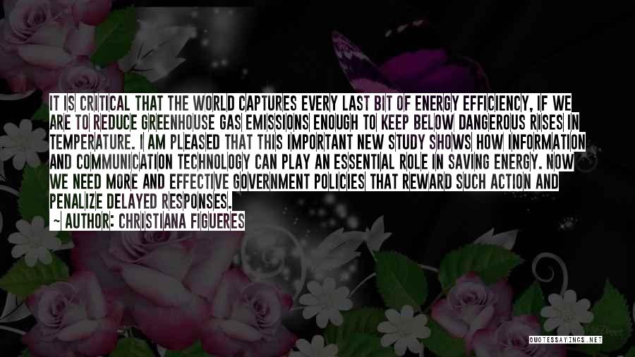 Christiana Figueres Quotes: It Is Critical That The World Captures Every Last Bit Of Energy Efficiency, If We Are To Reduce Greenhouse Gas