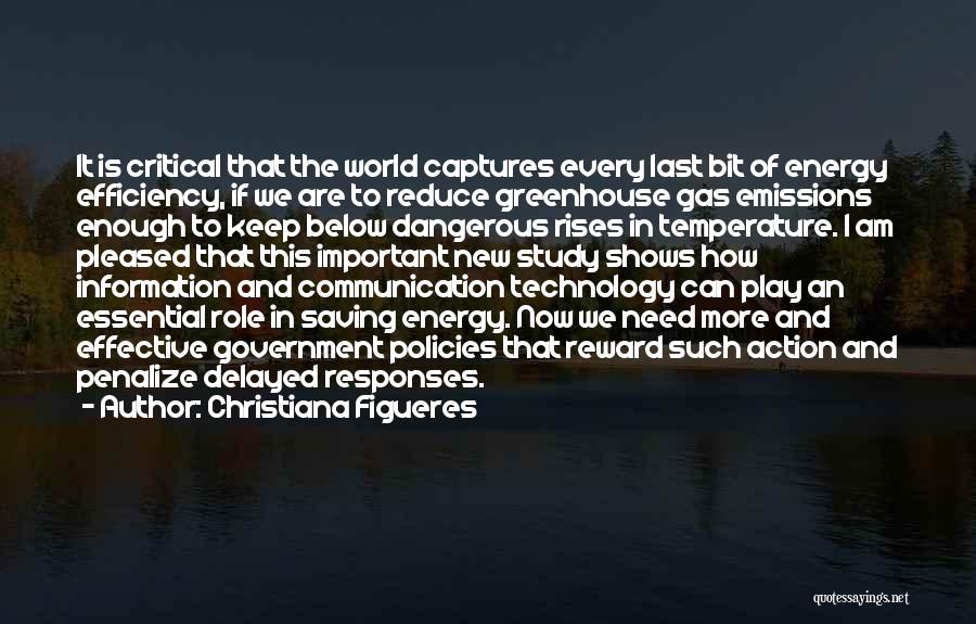 Christiana Figueres Quotes: It Is Critical That The World Captures Every Last Bit Of Energy Efficiency, If We Are To Reduce Greenhouse Gas