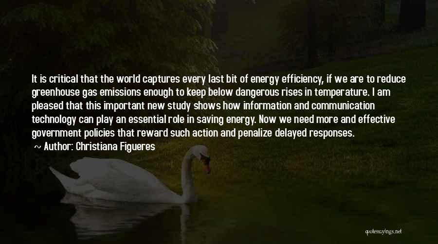 Christiana Figueres Quotes: It Is Critical That The World Captures Every Last Bit Of Energy Efficiency, If We Are To Reduce Greenhouse Gas