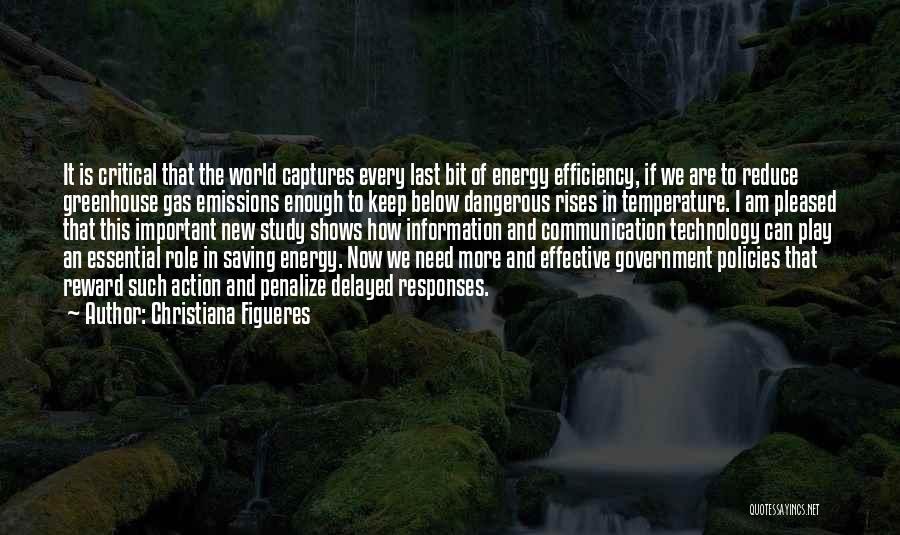 Christiana Figueres Quotes: It Is Critical That The World Captures Every Last Bit Of Energy Efficiency, If We Are To Reduce Greenhouse Gas