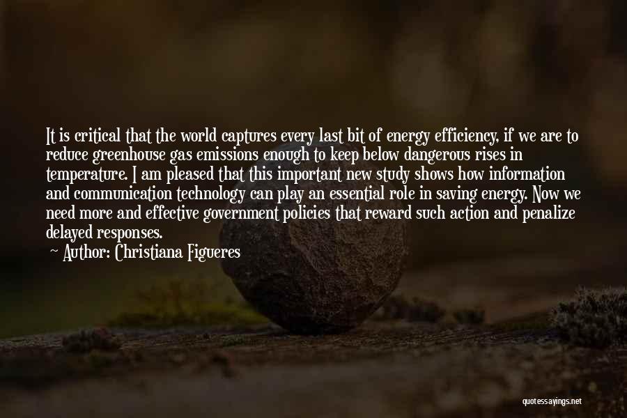 Christiana Figueres Quotes: It Is Critical That The World Captures Every Last Bit Of Energy Efficiency, If We Are To Reduce Greenhouse Gas