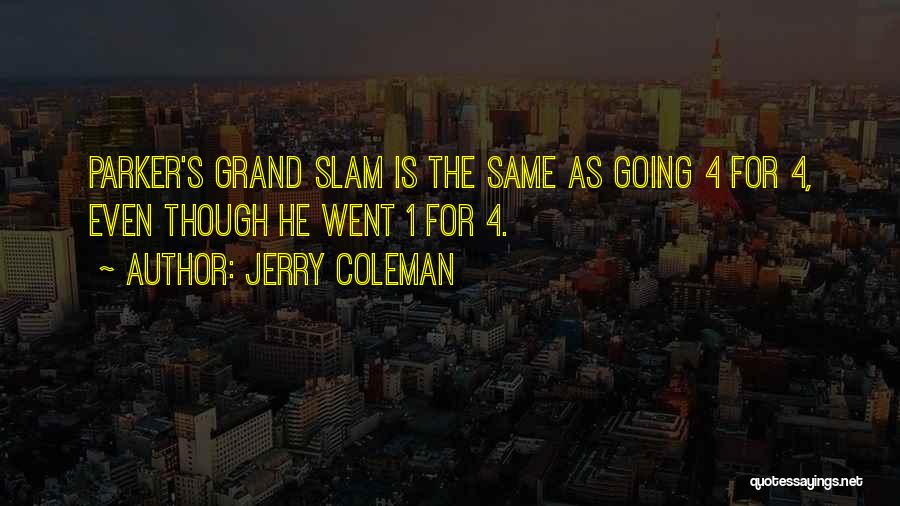 Jerry Coleman Quotes: Parker's Grand Slam Is The Same As Going 4 For 4, Even Though He Went 1 For 4.